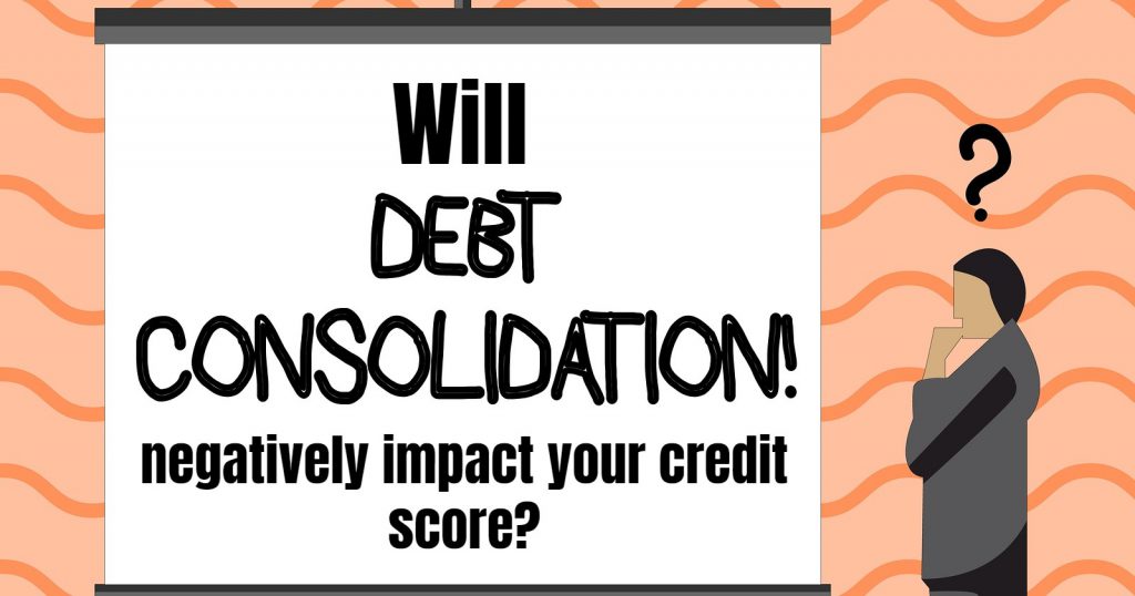 Will Debt Consolidation Negatively Impact Your Credit?